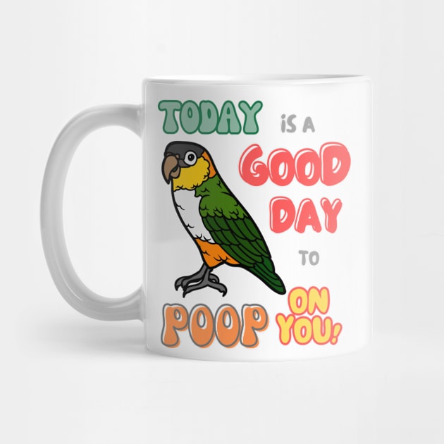 Caique Bird, Small Parrot, Parakeet, Today is a good day to poop on you by TatianaLG